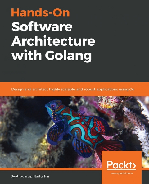 Hands-On Software Architecture with Golang -  Raiturkar Jyotiswarup Raiturkar
