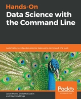 Hands-On Data Science with the Command Line - Jason Morris, Chris McCubbin, Raymond Page