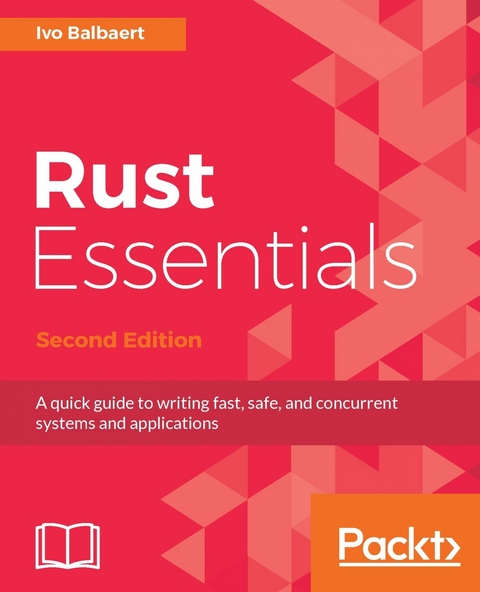 Rust Essentials - Second Edition -  Balbaert Ivo Balbaert