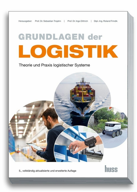 Grundlagen der Logistik -  Prof. Dr. Sebastian Trojahn,  Prof. Dr. Ingo Dittrich,  Dipl.-Ing. Roland Frindik