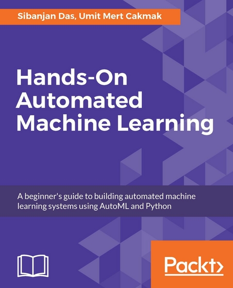 Hands-On Automated Machine Learning - Sibanjan Das, Umit Mert Cakmak