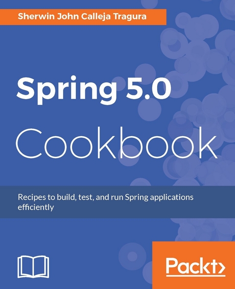 Spring 5.0 Cookbook - Sherwin John Calleja Tragura