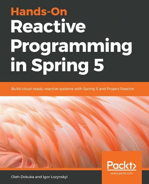 Hands-On Reactive Programming in Spring 5 -  Lozynskyi Igor Lozynskyi,  Dokuka Oleh Dokuka