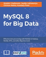 MySQL 8 for Big Data - Shabbir Challawala, Jaydip Lakhatariya, Chintan Mehta, Kandarp Patel