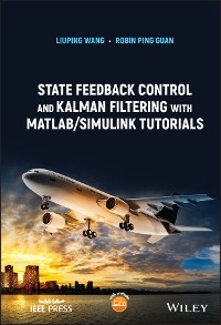 State Feedback Control and Kalman Filtering with MATLAB/Simulink Tutorials -  Robin Ping Guan,  Liuping Wang
