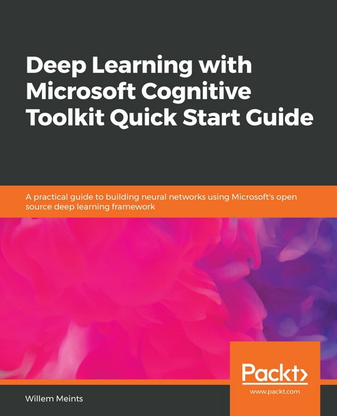 Deep Learning with Microsoft Cognitive Toolkit Quick Start Guide -  Meints Willem Meints