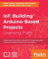 IoT: Building Arduino-Based Projects - Peter Waher, Pradeeka Seneviratne, Brian Russell, Drew Van Duren