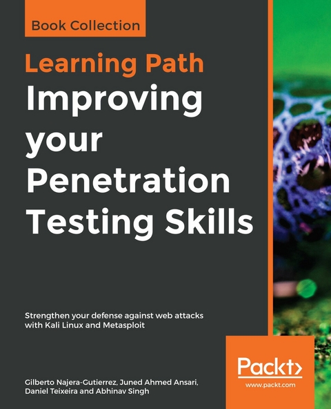 Improving your Penetration Testing Skills -  Singh Abhinav Singh,  Teixeira Daniel Teixeira,  Najera-Gutierrez Gilberto Najera-Gutierrez,  Ansari Juned Ahmed Ansari