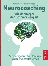 Neurocoaching - Wie der Körper den Schmerz vergisst - Nina Olsson, Michael Weber