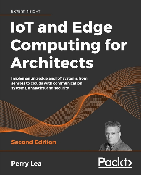 IoT and Edge Computing for Architects - Perry Lea