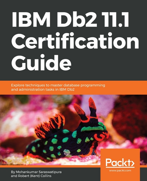 IBM Db2 11.1 Certification Guide -  Robert (Kent) Collins,  Mohankumar Saraswatipura