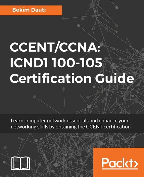 CCENT/CCNA: ICND1 100-105 Certification Guide -  Dauti Bekim Dauti