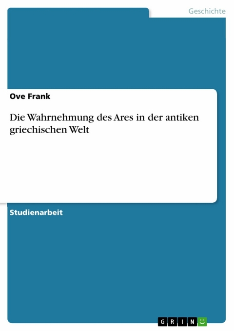 Die Wahrnehmung des Ares in der antiken griechischen Welt - Ove Frank