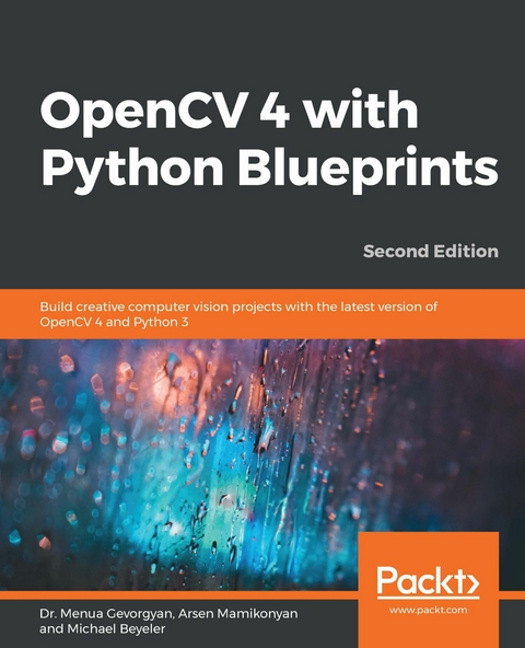 OpenCV 4 with Python Blueprints -  Mamikonyan Arsen Mamikonyan,  Gevorgyan Dr. Menua Gevorgyan,  Beyeler Michael Beyeler