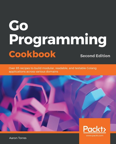 Go Programming Cookbook -  Aaron Torres