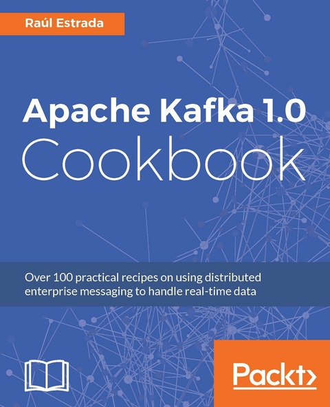 Apache Kafka 1.0 Cookbook - Raul Estrada