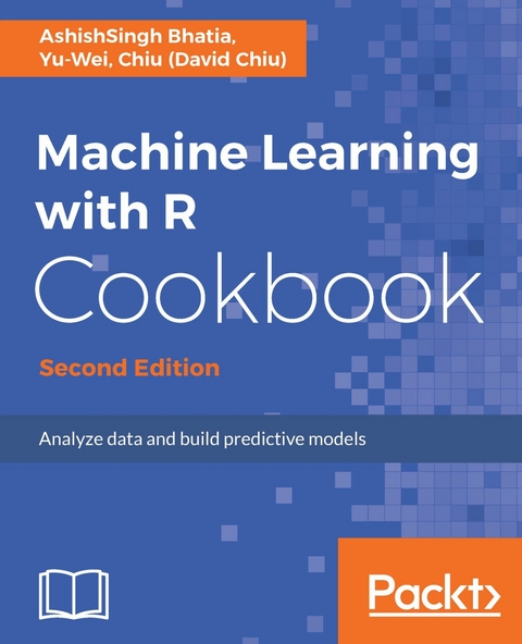 Machine Learning with R Cookbook - Second Edition -  Bhatia AshishSingh Bhatia, Chiu) Yu-Wei Chiu (David Chiu)