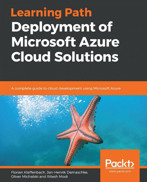 Deployment of Microsoft Azure Cloud Solutions - Florian Klaffenbach, Jan-Henrik Damaschke, Oliver Michalski, Ritesh Modi