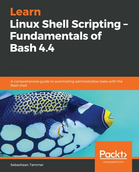 Learn Linux Shell Scripting – Fundamentals of Bash 4.4 -  Sebastiaan Tammer
