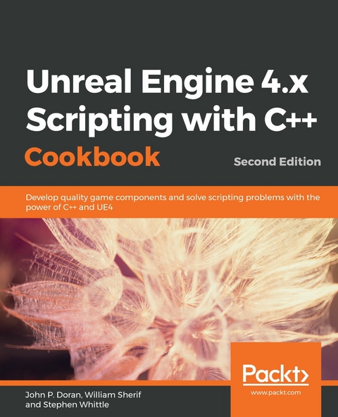 Unreal Engine 4.x Scripting with C++ Cookbook -  P. Doran John P. Doran,  Whittle Stephen Whittle,  Sherif William Sherif