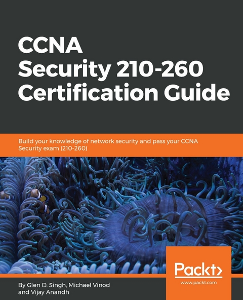 CCNA Security 210-260 Certification Guide -  Singh Glen D. Singh,  Vinod Michael Vinod,  Anandh Vijay Anandh