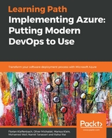 Implementing Azure: Putting Modern DevOps to Use -  Klaffenbach Florian Klaffenbach,  Klein Markus Klein,  Wali Mohamed Wali,  Tanasseri Namit Tanasseri,  Michalski Oliver Michalski,  Rai Rahul Rai