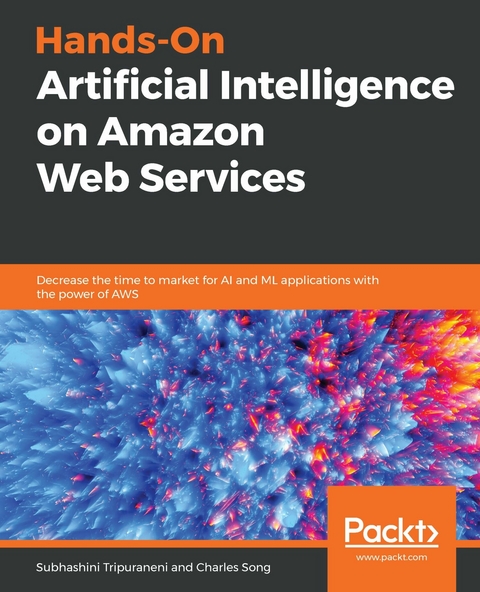 Hands-On Artificial Intelligence on Amazon Web Services -  Song Charles Song,  Tripuraneni Subhashini Tripuraneni