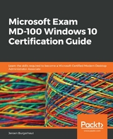 Microsoft Exam MD-100 Windows 10 Certification Guide -  Burgerhout Jeroen Burgerhout