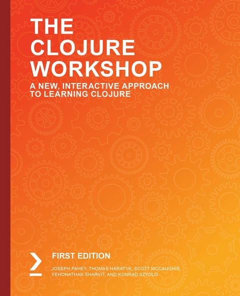 Clojure Workshop -  Joseph Fahey,  Thomas Haratyk,  Scott McCaughie,  Yehonathan Sharvit,  Konrad Szydlo