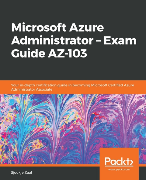 Microsoft Azure Administrator – Exam Guide AZ-103 - Sjoukje Zaal