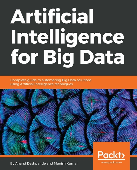 Artificial Intelligence for Big Data -  Deshpande Anand Deshpande,  Kumar Manish Kumar