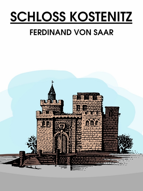 Schloss Kostenitz - Ferdinand von Saar
