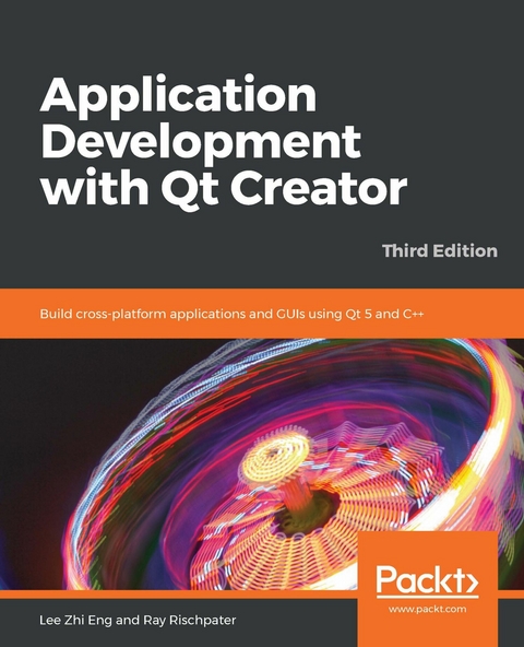 Application Development with Qt Creator -  Zhi Eng Lee Zhi Eng,  Rischpater Ray Rischpater