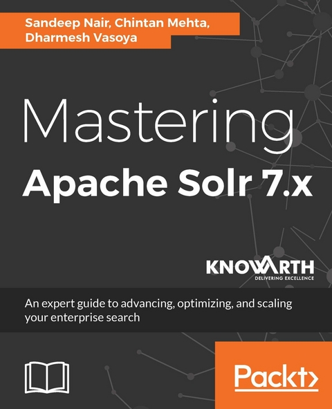 Mastering Apache Solr 7.x -  Mehta Chintan Mehta,  Vasoya Dharmesh Vasoya,  Nair Sandeep Nair