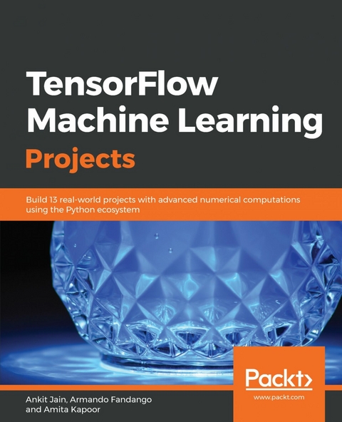 TensorFlow Machine Learning Projects -  Kapoor Amita Kapoor,  Jain Ankit Jain,  Fandango Armando Fandango