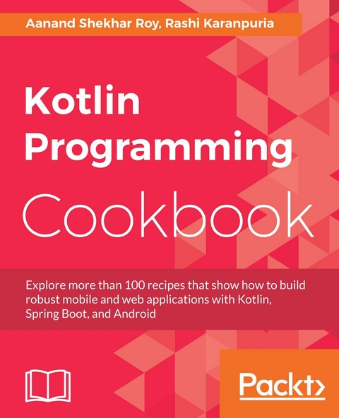 Kotlin Programming Cookbook -  Roy Aanand Shekhar Roy,  Karanpuria Rashi Karanpuria