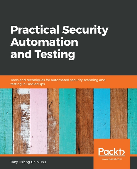 Practical Security Automation and Testing -  Hsu Tony Hsu