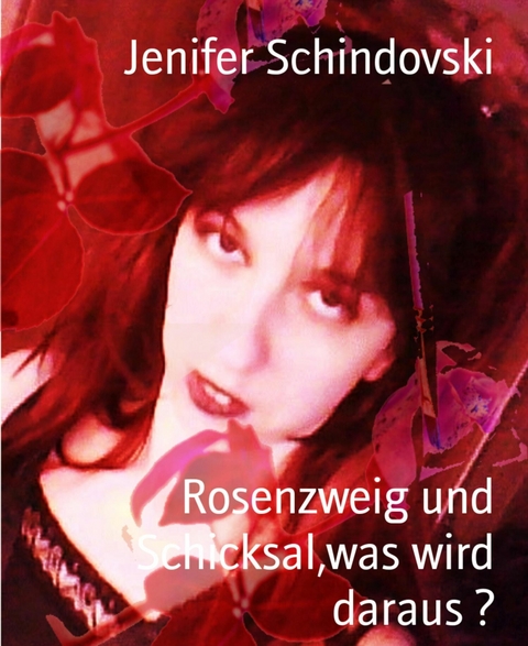 Rosenzweig und Schicksal,was wird daraus ? - Jenifer Schindovski