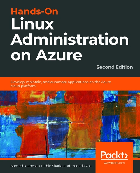 Hands-On Linux Administration on Azure -  Vos Frederik Vos,  Ganesan Kamesh Ganesan,  Skaria Rithin Skaria