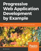 Progressive Web Application Development by Example - Chris Love