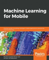 Machine Learning for Mobile -  Venkateswarlu Avinash Venkateswarlu,  Gopalakrishnan Revathi Gopalakrishnan