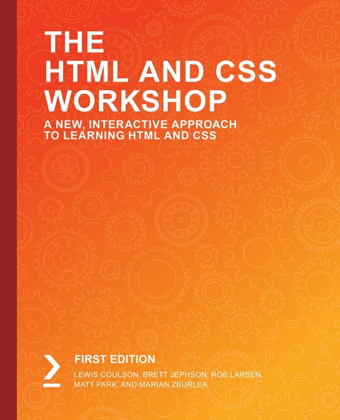 The HTML and CSS Workshop -  Lewis Coulson,  Brett Jephson,  Rob Larsen,  Matt Park,  Marian Zburlea
