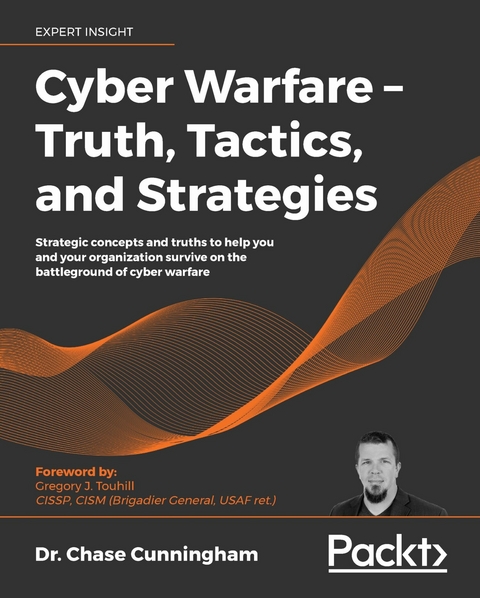 Cyber Warfare - Truth, Tactics, and Strategies -  Cunningham Dr. Chase Cunningham