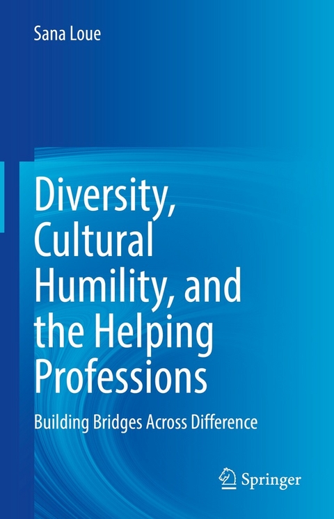 Diversity, Cultural Humility, and the Helping Professions - Sana Loue