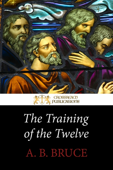 The Training of the Twelve -  A. B. Bruce