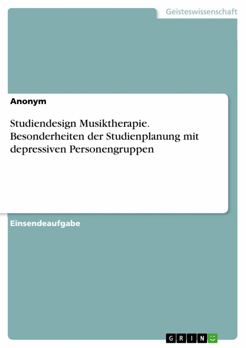 Studiendesign Musiktherapie. Besonderheiten der Studienplanung mit depressiven Personengruppen