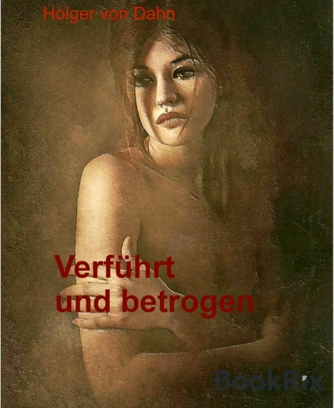Verführt und betrogen - Holger von Dahn
