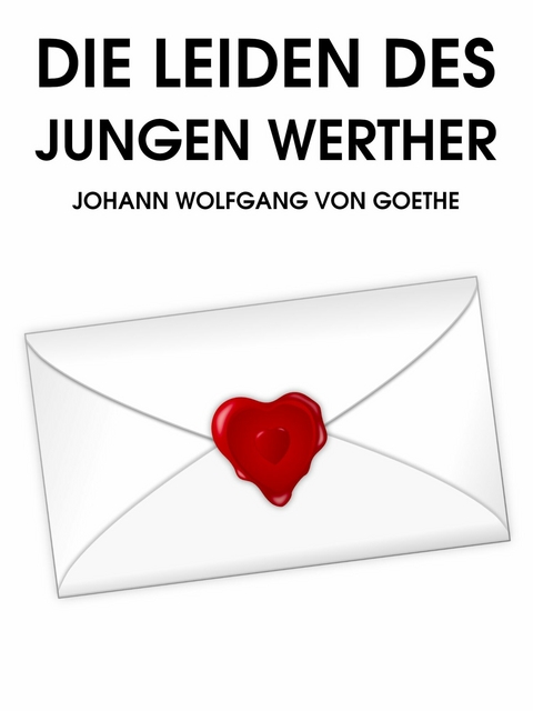 Die Leiden des jungen Werther - Johann Wolfang von Goethe