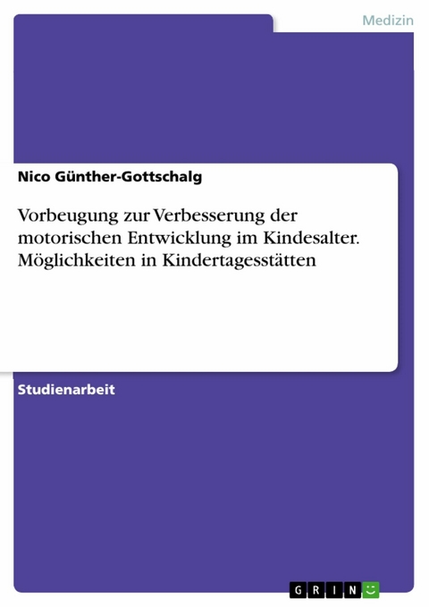 Vorbeugung zur Verbesserung der motorischen Entwicklung im Kindesalter. Möglichkeiten in Kindertagesstätten - Nico Günther-Gottschalg