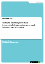 Sachliche Rechnungskontrolle Lehrgespräch (Unterweisungsentwurf Industriekaufmann/-frau) - Sven Arnusch
